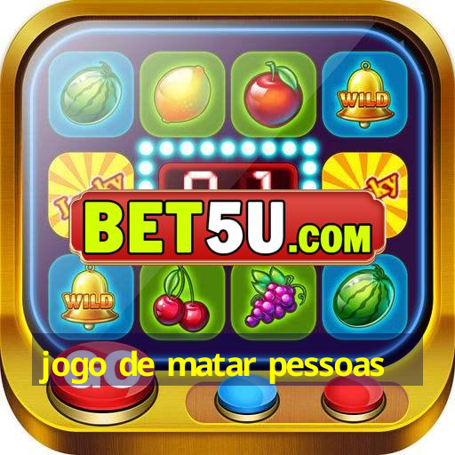 jogo de matar pessoas